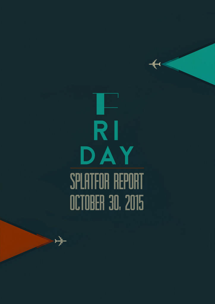 Friday SplatFor Report - Oct. 30, 2015