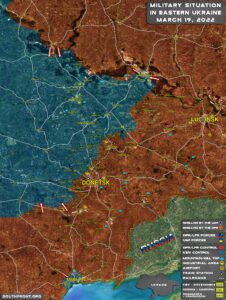 Military Situation In Eastern Ukraine On March 19, 2022 (Map Update)