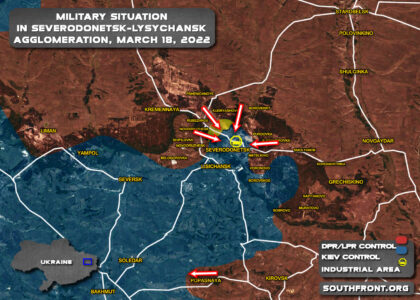 Military Situation In Severodonetsk-Lysychansk Agglomeration On March 18, 2022 (Map Update)