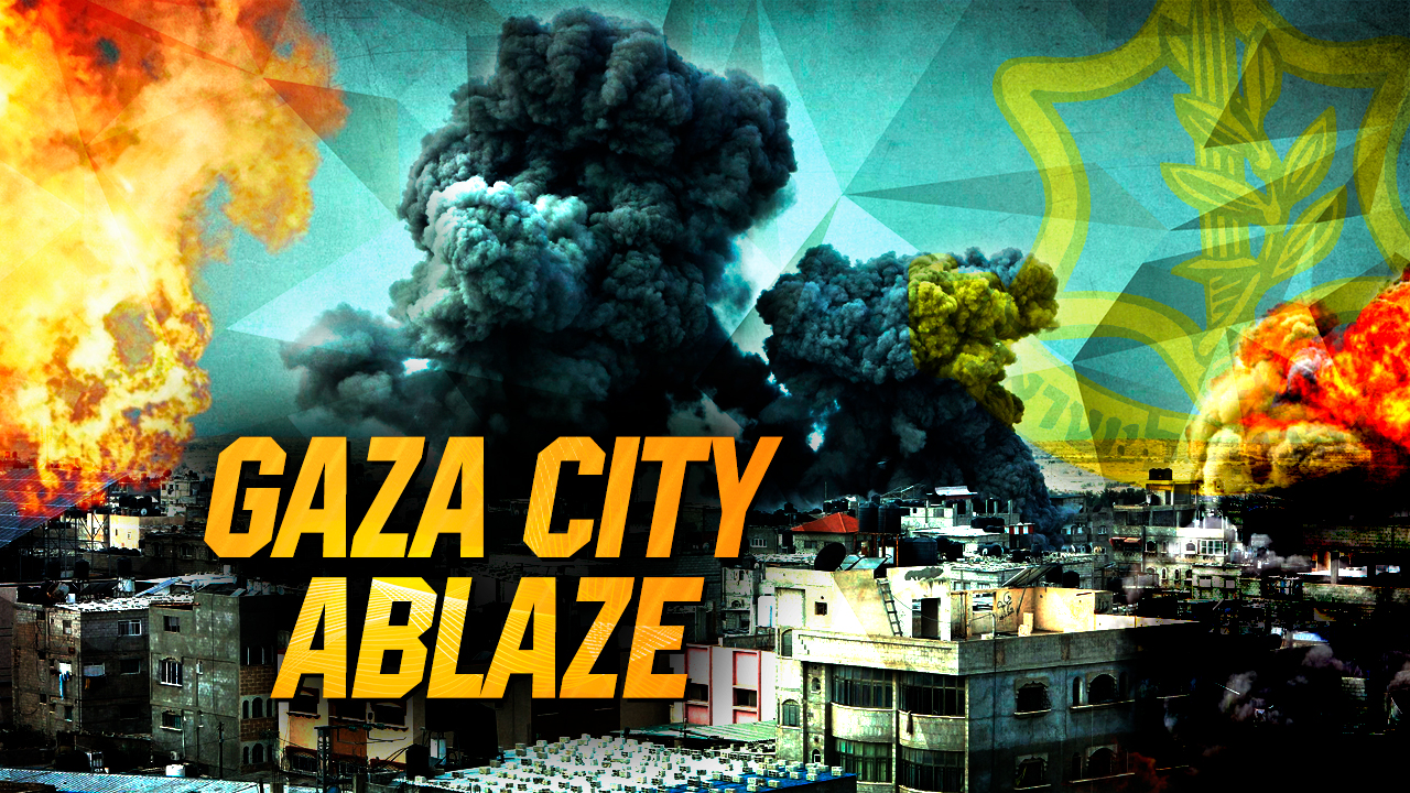 Israel Sets Gaza City Ablaze